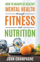 How To Manifest Healthy Mental Health Through Fitness And Nutrition 1969572663 Book Cover