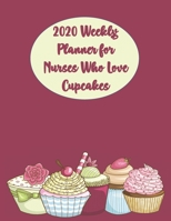 2020 Weekly Planner for Nurses Who Love Cupcakes: Journal Notebook to help Nurses make plans and keep on Track for 2020 for Men and Women. Some Blank and Colouring pages to help you destress. 1673745512 Book Cover