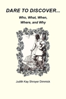 Dare To Discover...: Who, What, Where, When, and Why 1684986834 Book Cover