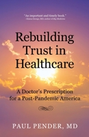 Rebuilding Trust Healthcare : A Doctor's Prescription for a Post-Pandemic America 0578755963 Book Cover