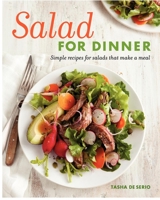 Salad for Dinner: Simple Recipes for Salads that Make a Meal 1600854311 Book Cover