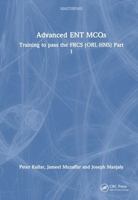 Advanced ENT MCQs: Training to pass the FRCS (ORL-HNS) Part 1 (MasterPass) 1032585188 Book Cover