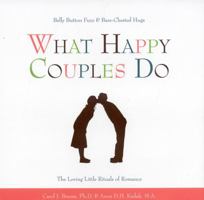 What Happy Couples Do: Belly Button Fuzz & Bare-Chested Hugs--The Loving Little Rituals of Romance 1577491726 Book Cover