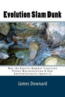 Evolution Slam Dunk: Why the Reptile-Mammal Transition Proves Macroevolution & How Antievolutionists Ignore It 1540736296 Book Cover