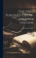 The First Published Life Of Abraham Lincoln 1022328727 Book Cover