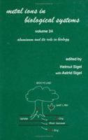 Metal Ions in Biological Systems, Volume 24: Aluminum and Its Role in Biology 0824779320 Book Cover