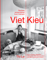 Viet Kieu: Recipes Remembered from Vietnam: And a story. About pluck, adaptability, a little place called Anchovy and an unending appetite for freshness and flavour 1922616400 Book Cover