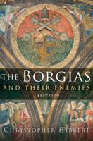 The Borgias and Their Enemies: 1431-1519 1849019940 Book Cover