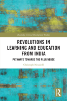 Revolutions in Learning and Education from India: Pathways Towards the Pluriverse 0367648814 Book Cover
