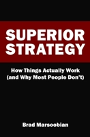 Superior Strategy: How Things Actually Work (and Why Most People Don't) B0GH8GVGTX Book Cover