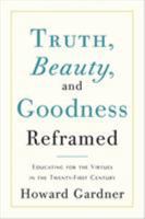 Truth, Beauty, and Goodness Reframed: Educating for the Virtues in the Age of Truthiness and Twitter 0465021921 Book Cover