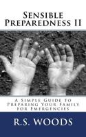 Sensible Preparedness II: A Simple Guide to Preparing Your Family for Emergencies 1490552324 Book Cover