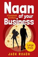 Naan of Your Business: A Comeback Kid Story 0578464500 Book Cover