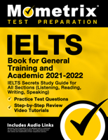 IELTS Book for General Training and Academic 2021 - 2022: IELTS Secrets Study Guide for All Sections (Listening, Reading, Writing, Speaking), Practice ... Video Tutorials: [Includes Audio Links] 1516714415 Book Cover