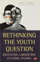 Rethinking the Youth Question: Education, Labour and Cultural Studies 0333631471 Book Cover