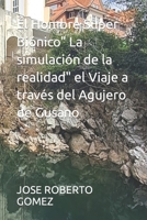 Él Hombre Super Biónico" La simulación de la realidad" el Viaje a través del Agujero de Gusano B0C12JXTZV Book Cover