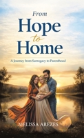 From Hope To Home - A Journey From Surrogacy to Parenthood 1834385288 Book Cover