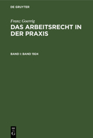 Franz Goerrig: Das Arbeitsrecht in der Praxis / Band 1924 3486749900 Book Cover