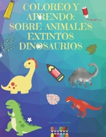 Coloreo Y Aprendo: Sobre Animales Extintos Dinosaurios B08DSS7JF2 Book Cover