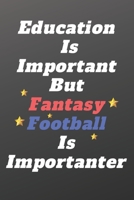 Fantasy Football Education Is Important But Fantasy Football Is Importanter Draft Notebook For Dads and Husbands Journal 6 x 9, 100 Page Blank Lined Paperback: -Play With Friends, Family, Coworkers Or 1660205735 Book Cover