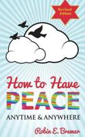 How to Have Peace: Anytime & Anywhere 1499293682 Book Cover
