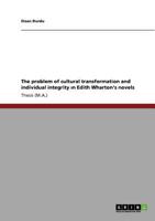 The problem of cultural transformation and individual integrity ın Edith Wharton’s novels 3640865073 Book Cover