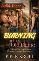 Burning for the Old Flame: A Silver Fox Firefighter Reverse Harem Romance B0GKVWWC1T Book Cover