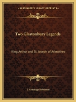 Two Glastonbury Legends: King Arthur and St. Joseph of Arimathea 1162621974 Book Cover