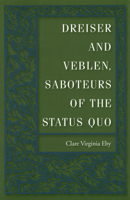 Dreiser and Veblen Saboteurs of the Status Quo 0826211933 Book Cover