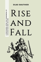 Rise and Fall: A Discourse Upon the Phenomena of Civilisation and Decline 1739754808 Book Cover