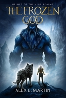 The Frozen God: A realm shattering Norse adventure (Heroes of the Nine Realms) B0GSSNMQSJ Book Cover