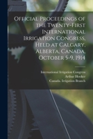 Official Proceedings of the Twenty-first International Irrigation Congress, Held at Calgary, Alberta, Canada, October 5-9, 1914 [microform] 1015104983 Book Cover