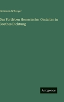 Das Fortleben Homerischer Gestalten in Goethes Dichtung (German Edition) 3563179123 Book Cover