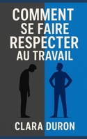 Comment se faire respecter au travail (French Edition) B0FNRSR8HG Book Cover