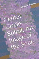 Center Circle Spiral: An Image of the Soul 165561973X Book Cover