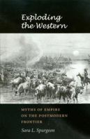 Exploding The Western: Myths Of Empire On The Postmodern Frontier 1585444030 Book Cover