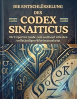 Den Codex Sinaiticus entschlüsseln: Ihr fachkundiger Wegweiser zum ältesten vollständigen Bibelmanuskript der Welt (German Edition) B0HGYQ1DX1 Book Cover