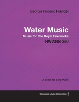 Water Music and Music for the Royal Fireworks in Full Score 0486250709 Book Cover