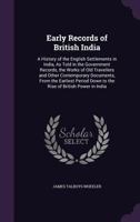 Early records of British India: A history of the English settlements in India, as told in the government records, the works of old travellers and other ... power in India (Records of Asian history) 9353803314 Book Cover