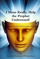 I Mean Really, Help the Prophet Understand 1304551970 Book Cover