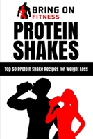 Protein Shakes: Top 50 Protein Shake Recipes for Weight Loss 1718745699 Book Cover