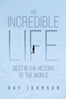 An Incredible Life: Best in the History of the World B0CKKNR6F1 Book Cover