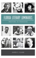 Florida Literary Luminaries: Writing in Paradise 1467149799 Book Cover