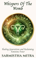 Whispers Of The Womb: Healing generations and Reclaiming Feminine Power 9948714318 Book Cover