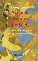 Atme & ver�ndere die Welt: Von der �berwindung der spirituellen Krise null Book Cover