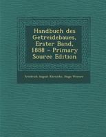 Handbuch des Getreidebaues, Erster Band, 1888 1293185434 Book Cover