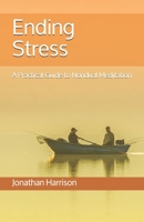 Ending Stress: A Practical Guide to Nondual Meditation 1500901024 Book Cover