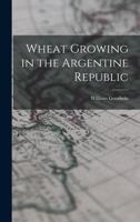 Wheat Growing in the Argentine Republic - Primary Source Edition B0BQRT7FFD Book Cover