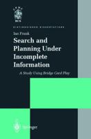 Search and Planning Under Incomplete Information: A Study Using Bridge Card Play 1447115961 Book Cover