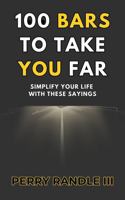 100 Bars to Take You Far: Simplify Your Life with These Sayings B0FL28TBKG Book Cover